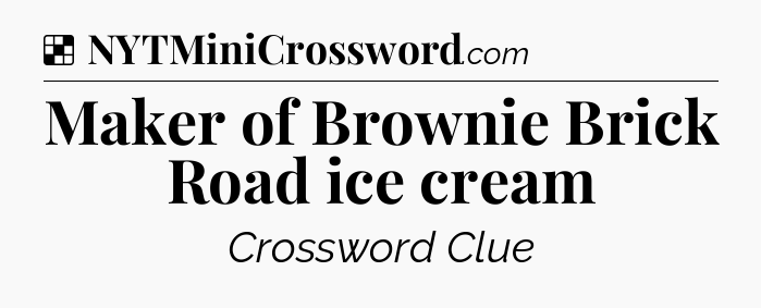 Solution: Maker of Brownie Brick Road ice cream - NYT Crossword