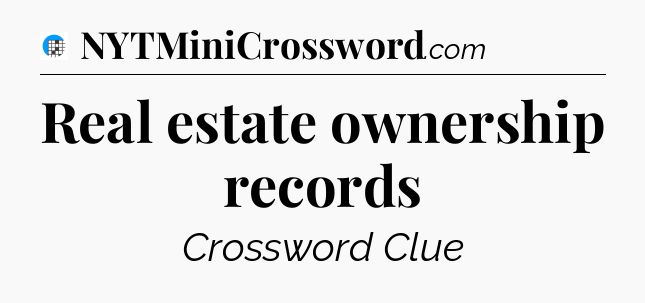 Real estate ownership records Crossword Clue