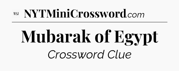 Mubarak of Egypt - WSJ Crossword