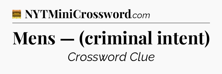 Mens — (criminal intent) - Eugene Sheffer Crossword