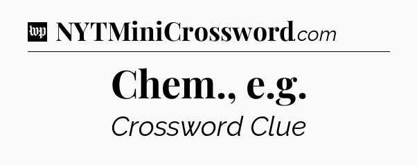 Chem., e.g Crossword Clue