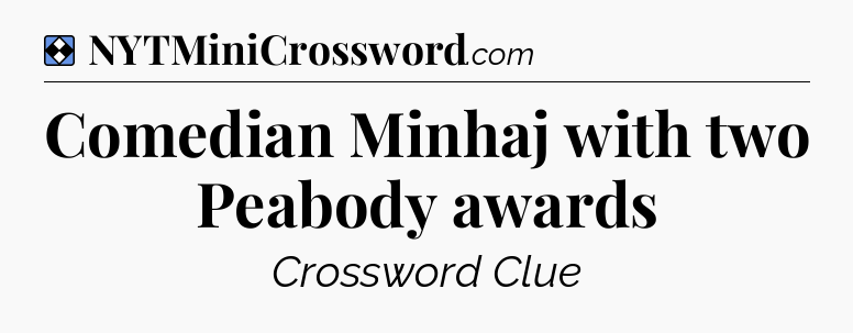 Solution: Comedian Minhaj with two Peabody awards - NYT Mini Crossword
