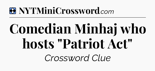Solution: Comedian Minhaj who hosts 