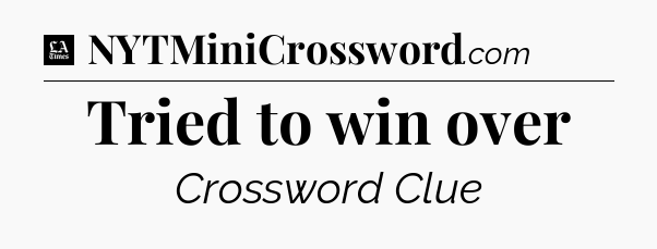 Tried to win over - LA Times Crossword