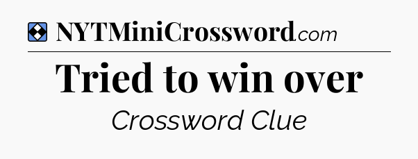 Solution: Tried to win over - NYT Mini Crossword