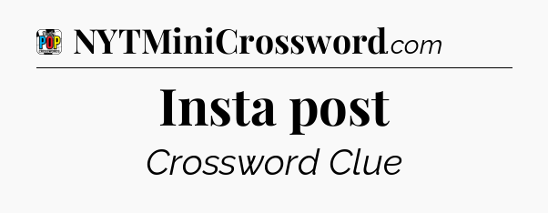 Insta post Crossword Clue