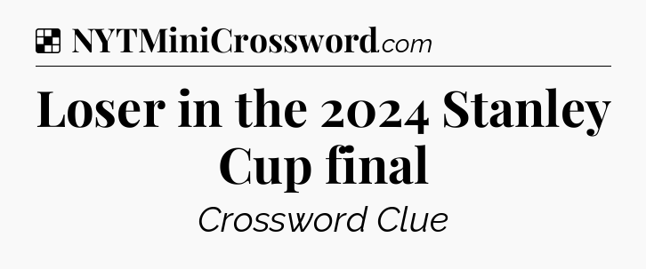 Solution: Loser in the 2024 Stanley Cup final - NYT Crossword