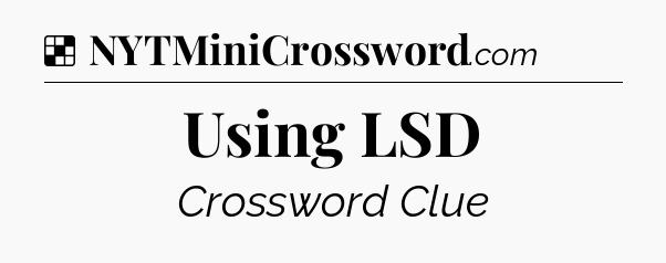 Solution: Using LSD - NYT Crossword
