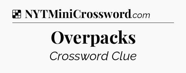 Solution: Overpacks - NYT Crossword