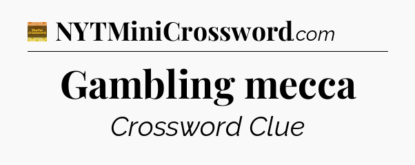 Gambling mecca - Eugene Sheffer Crossword