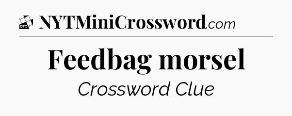 Feedbag morsel - Daily Themed Classic Crossword