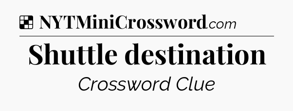 Solution: Shuttle destination - NYT Crossword