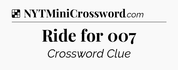 Solution: Ride for 007 - NYT Crossword
