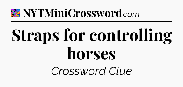 Straps for controlling horses Crossword Clue