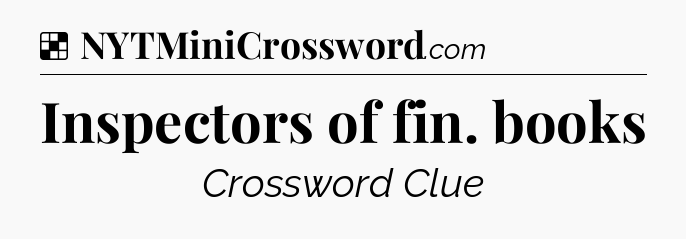 Solution: Inspectors of fin. books - NYT Crossword