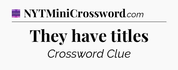 They have titles - Thomas Joseph Crossword