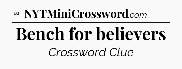 Bench for believers - WSJ Crossword