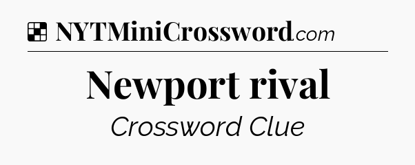 Solution: Newport rival - NYT Crossword