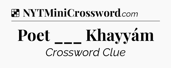 Solution: Poet ___ Khayyám - NYT Crossword