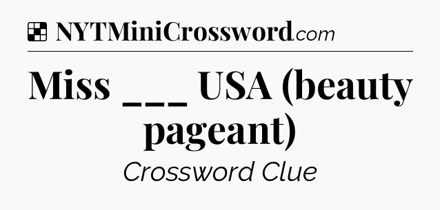 Solution: Miss ___ USA (beauty pageant) - NYT Crossword