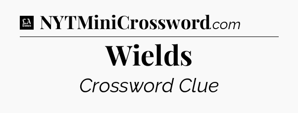 Wields - LA Times Crossword