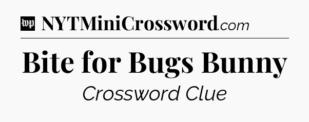 Bite for Bugs Bunny Crossword Clue