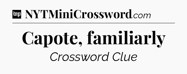 Capote, familiarly Crossword Clue