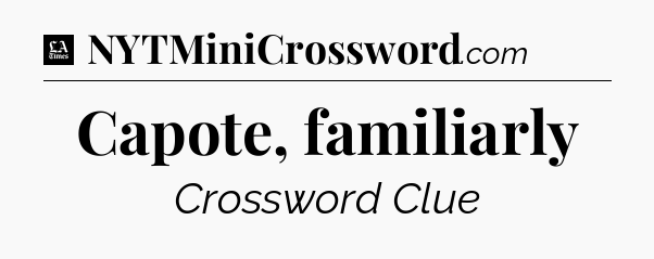 Capote, familiarly - LA Times Crossword