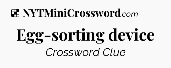 Solution: Egg-sorting device - NYT Crossword