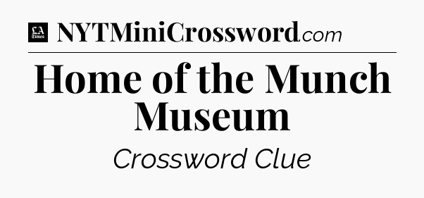 Home of the Munch Museum - LA Times Crossword