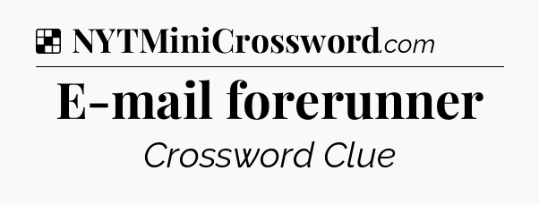 Solution: E-mail forerunner - NYT Crossword