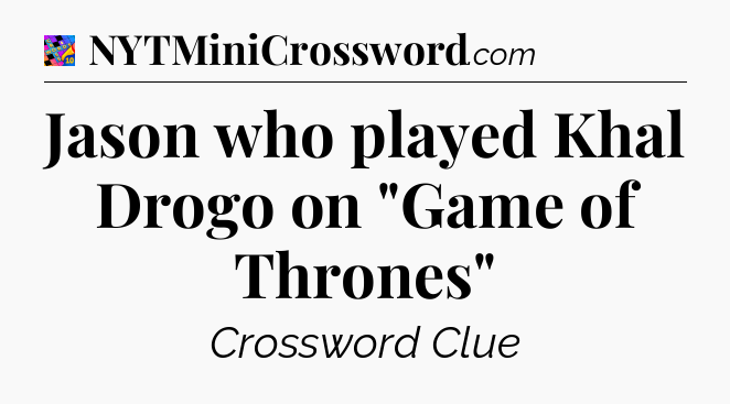 Jason who played Khal Drogo on 