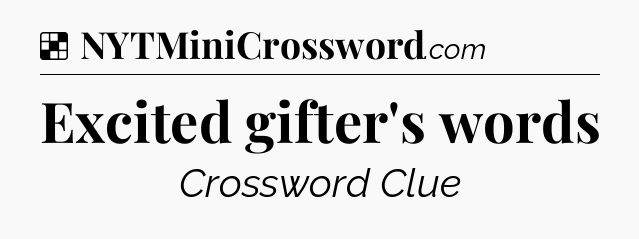 Solution: Excited gifter's words - NYT Crossword