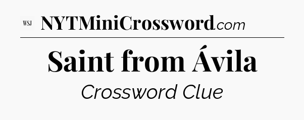 Saint from Ávila - WSJ Crossword