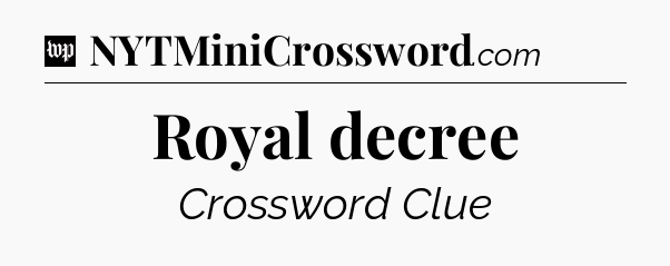 Royal decree Crossword Clue