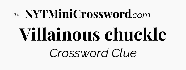 Villainous chuckle - WSJ Crossword
