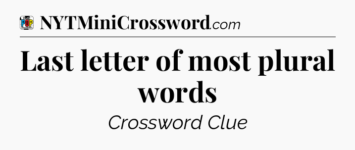 Last letter of most plural words Crossword Clue