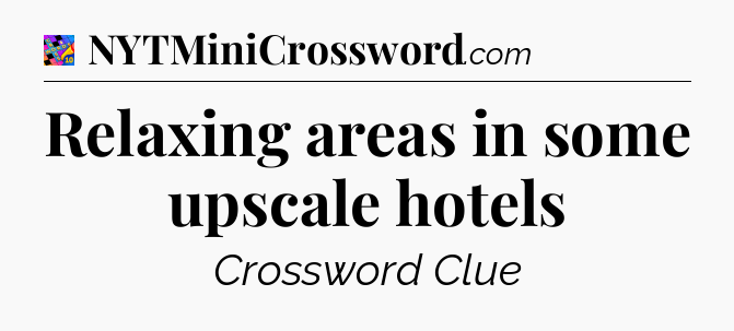 Relaxing areas in some upscale hotels Crossword Clue