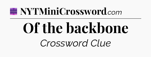 Of the backbone - Thomas Joseph Crossword