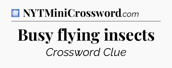 Busy flying insects Puzzle Page Crossword Clue