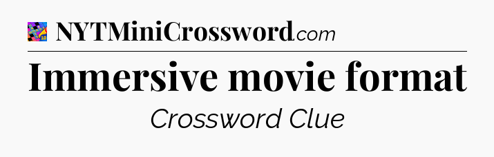 Immersive movie format Crossword Clue