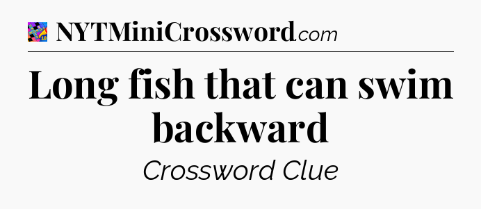 Long fish that can swim backward Crossword Clue