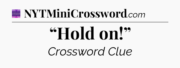 “Hold on!” - Thomas Joseph Crossword