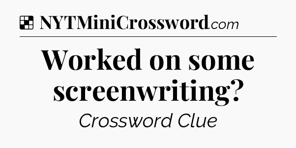 Solution: Worked on some screenwriting - NYT Crossword