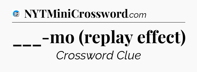___-mo (replay effect) Crossword Clue