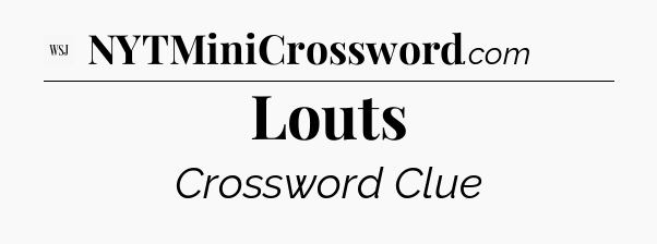 Louts - WSJ Crossword