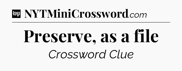 Preserve, as a file Crossword Clue
