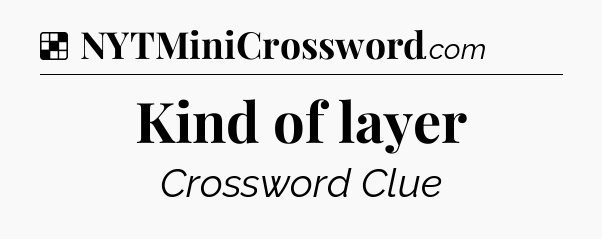 Solution: Kind of layer - NYT Crossword