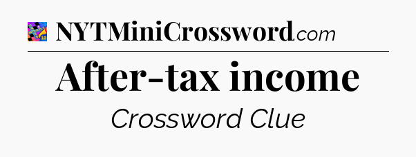 After-tax income Crossword Clue