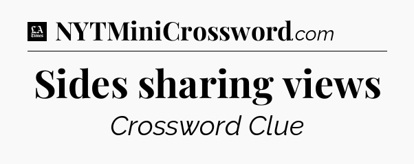 Sides sharing views - LA Times Crossword
